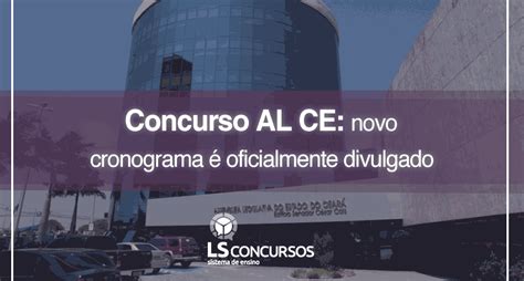 Concurso Al Ce Novo Cronograma é Oficialmente Divulgado Ls Ensino