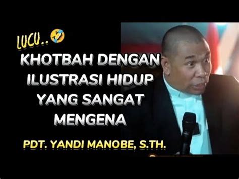 Khotbah Dengan Ilustrasi Hidup Yang Mengena Pdt Yandi Manobe S Th