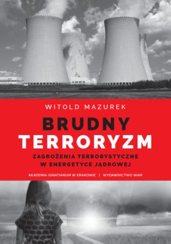 Brudny Terroryzm Zagro Enia Terrorystyczne W Energetyce J Drowej