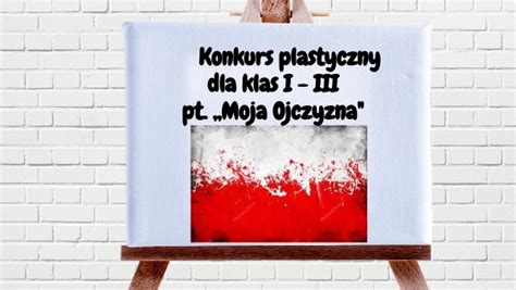 Konkurs Plastyczny Dla Klas I Iii Moja Ojczyzna