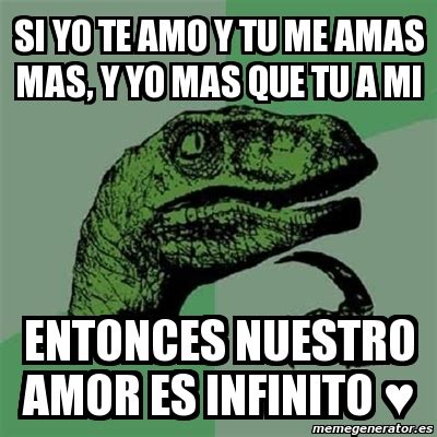 Meme Filosoraptor Si Yo Te Amo Y Tu Me Amas Mas Y Yo Mas Que Tu A Mi