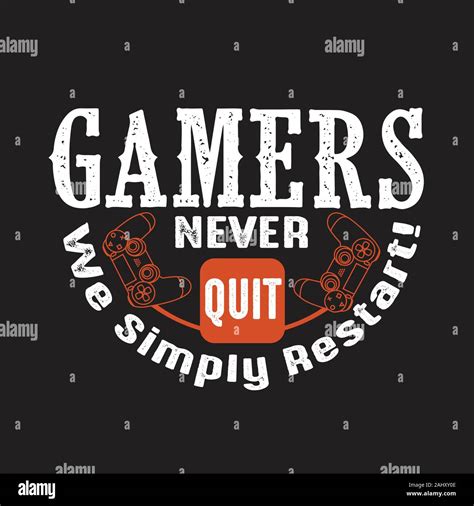 Gamer Quotes and Slogan good for T-Shirt. Gamers Never Quit We Simply Restart Stock Vector Image ...