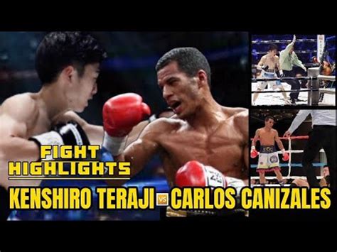 KENSHIRO TERAJI VS CARLOS CANIZALES HIGHLIGHTS BOXING YouTube