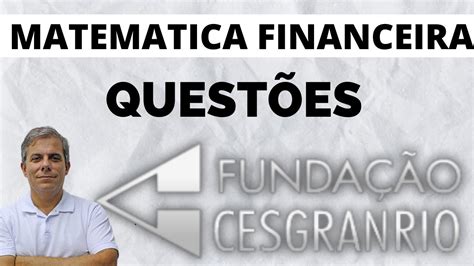 Quest Es Matem Tica Financeira Cesgranrio Prof Alu Zio Costa Youtube