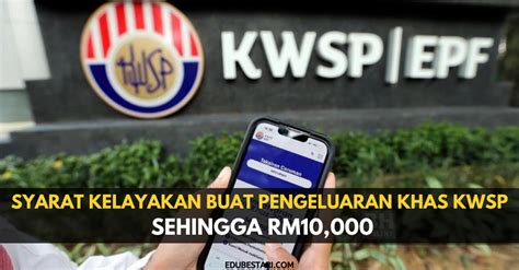 Syarat Kelayakan Buat Pengeluaran Khas Kwsp Sehingga Rm Edubestari