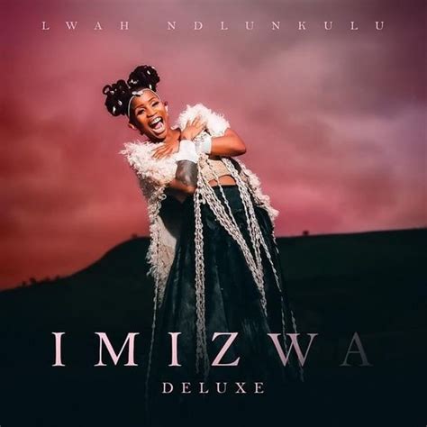 Lwah Ndlunkulu Imizwa Deluxe Lyrics And Tracklist Genius