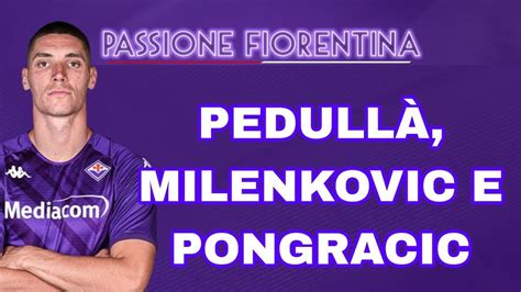 Pedull Sulle Ultime Di Mercato Della Fiorentina Addio Milenkovic