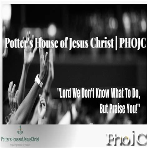 Stream Potters House Of Jesus Christ Lord We Dont Know What To Do