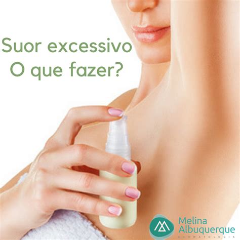 Suor Excessivo O Que Fazer Dra Melina Albuquerque Dermatologista