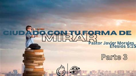 2 26 23 Cuidado Con Tu Forma De Mirar Pastor Javier Morales YouTube