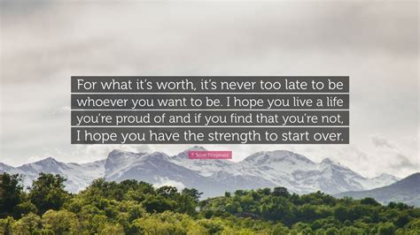 F Scott Fitzgerald Quote For What Its Worth Its Never Too Late To