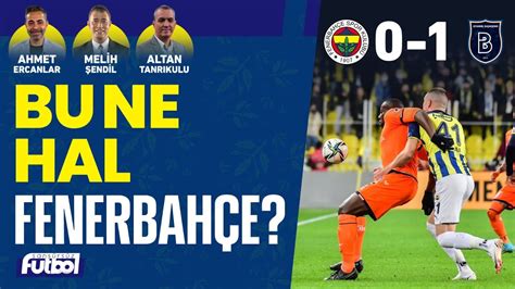 BU NE HAL FENERBAHÇE FENERBAHÇE 0 1 BAŞAKŞEHİR MAÇ SONU CANLI