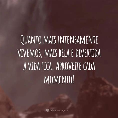 Frases Sobre Viver Intensamente Para Quem Deseja Uma Vida Vibrante