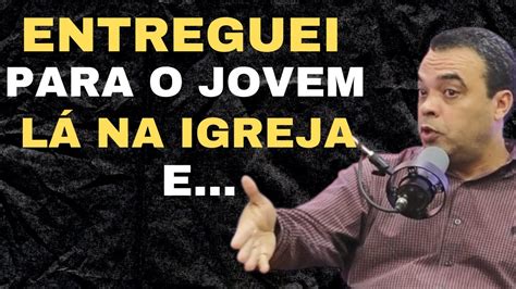 Entreguei Para O Jovem L Da Igreja E Youtube