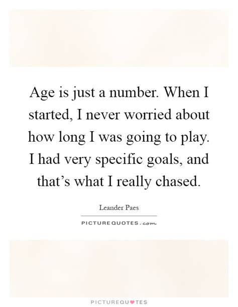 Age Is Just A Number When I Started I Never Worried About How Picture Quotes