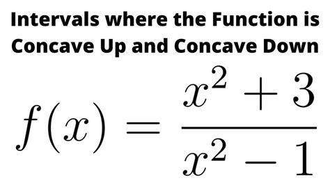 Finding The Intervals Where A Function Is Concave Up Or Down F X X 2 3 X 2 1 Youtube