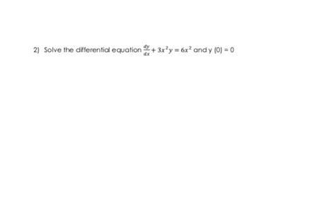 Solved 2 Solve The Differential Equation을x 3x2y 6x2 And Y