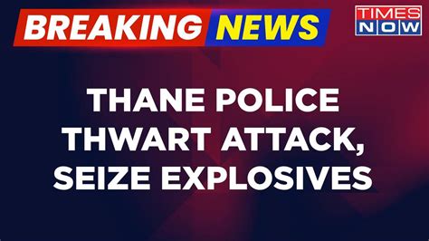 Breaking News | Thane Police Foil Major Attack | Seize Gelatin Sticks ...