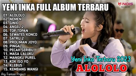 Alololo Nemen Ginio Yeni Inka Full Album Musik Terbaru Youtube