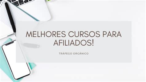 Melhores Cursos Para Afiliados Blog Fa A As Oportunidades