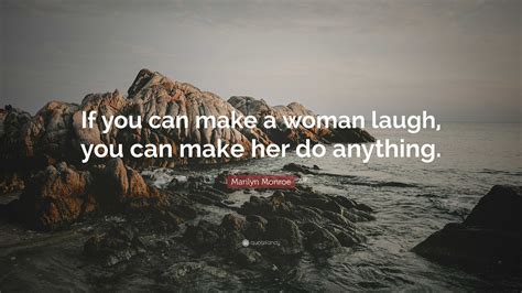 Marilyn Monroe Quote If You Can Make A Woman Laugh You Can Make Her