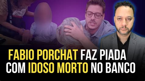 Fabio Porchat Faz Piada Idoso Morto No Banco Youtube