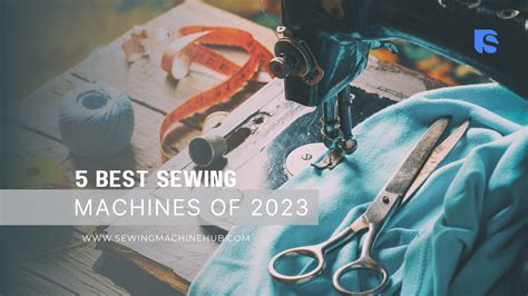 5 Best Sewing Machines Of 2023 - Sewing Machine Hub