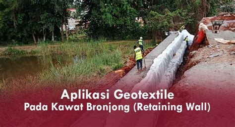 Cara Pemasangan Geotextile Pada Bronjong Retaining Wall