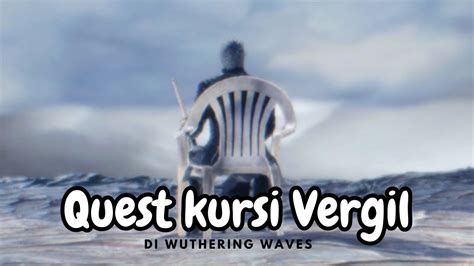 Quest Kursi Vergil Di Wuthering Waves Youtube