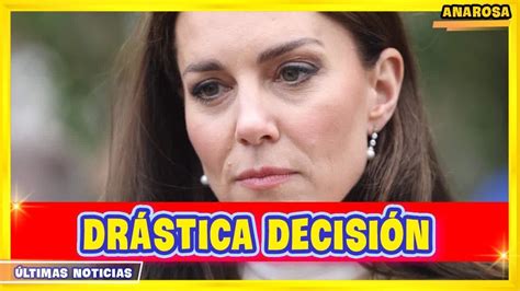 Ltima Hora Kate Middleton Toma Una Decisi N Dr Stica En Medio De Su