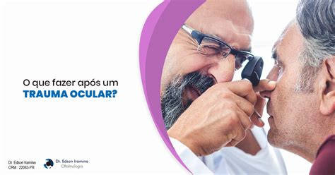 O que fazer após um trauma ocular Dr Edson Iramina Oftalmologia