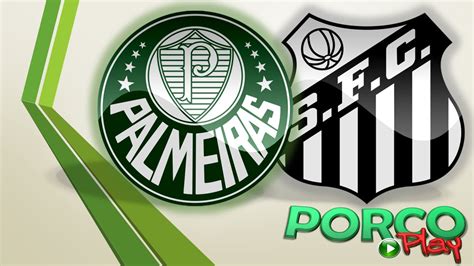 Hd Ao Vivo Palmeiras X Santos Campeonato Brasileiro Youtube