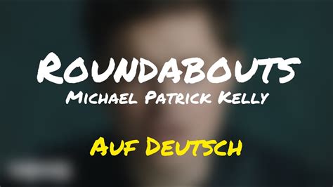 Roundabouts Michael Patrick Kelly Auf Deutsch YouTube