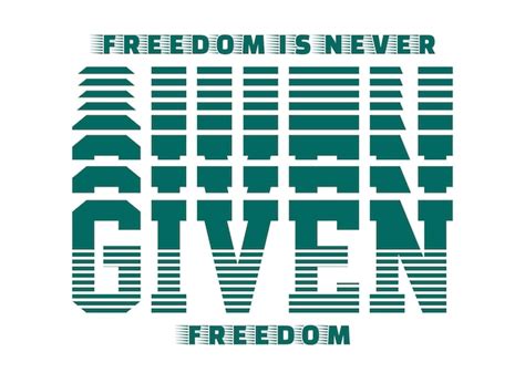 Premium Vector Freedom Is Never Given Design Vector Typography