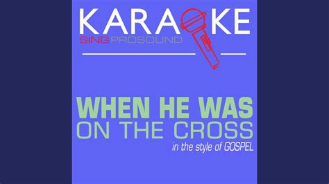 When He Was On The Cross In The Style Of Gospel Karaoke With