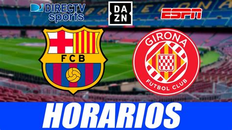 Donde Ver Barcelona Vs Girona En Vivo ⚽ver BarÇa Girona Horarios La