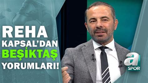 Reha Kapsal Beşiktaş Önümüzdeki 5 Haftada 15 Puan Toplar A Spor