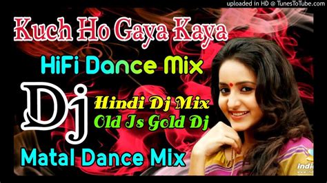 🥁kuchh Ho Gaya Kya Ho Gaya L 🎺matal Mix Dj L Hindi Dj Song L Youtube