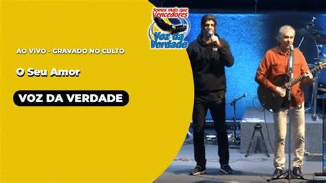 O Seu Amor Ao Vivo Voz Da Verdade Culto YouTube