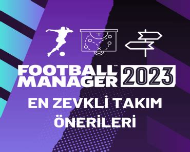 FM 24 Yönetilmesi Gereken Takım Önerileri FM Gezegeni