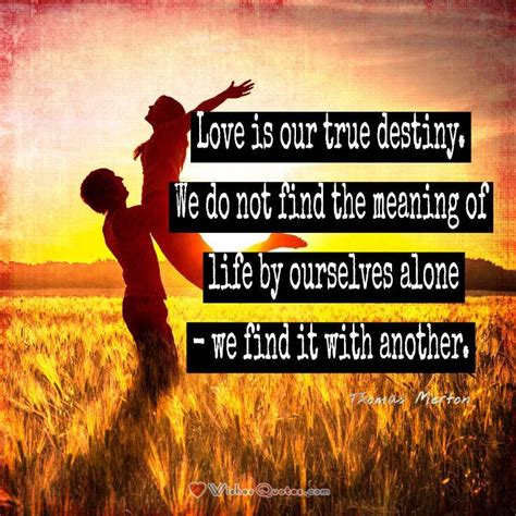 Love Is Our True Destiny Thomas Merton Quotes. QuotesGram