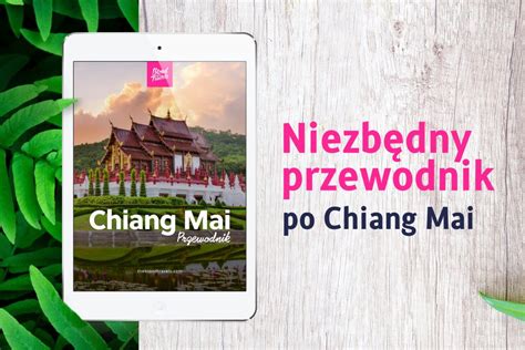 Przewodnik Po Chiang Mai Wszystko Co Potrzebujesz W Jednym Miejscu