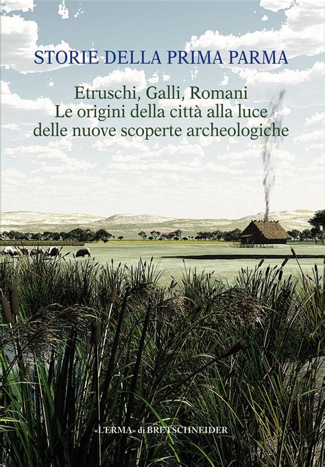 Storie Della Prima Parma Etruschi Galli Romani Le Origini Della