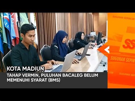 Kota Madiun Tahap Vermin Puluhan Bacaleg Belum Memenuhi Syarat Bms