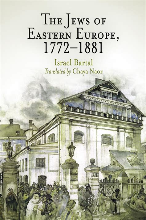 The Jews of Eastern Europe, 1772-1881 (Jewish Culture and Contexts): Bartal, Israel, Naor, Chaya ...