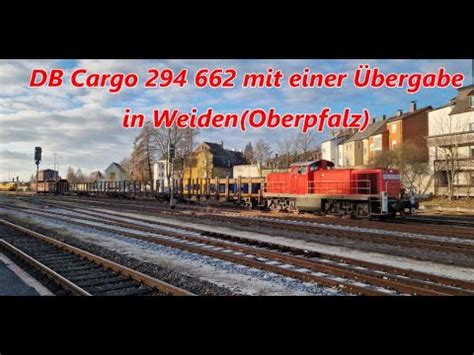 DB Cargo 294 662 mit einer Übergabe in Weiden Oberpfalz YouTube