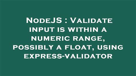 Nodejs Validate Input Is Within A Numeric Range Possibly A Float