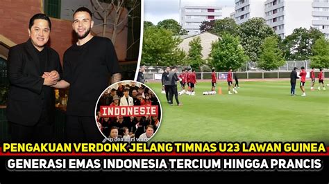 Verdonk Tak Sabar Debut Timnas U Diingatkan Tak Remehkan Guinea