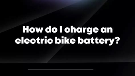 PPT How Do I Charge An Electric Bike Battery PowerPoint Presentation