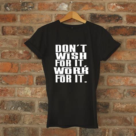 Inspirational Shirt Funny Tshirt Don T Wish For It By BarbPShop